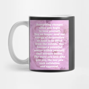 Everything Changes When You Begin To Love Yourself Mug